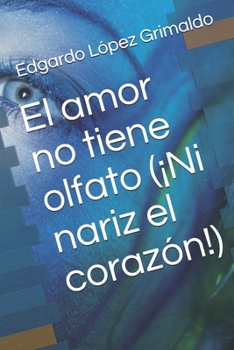 Paperback El amor no tiene olfato (¡Ni nariz el corazón!) [Spanish] Book