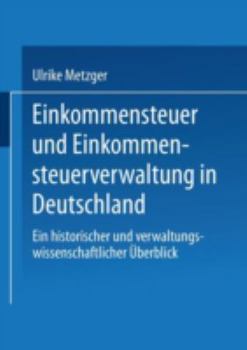 Paperback Einkommensteuer Und Einkommensteuerverwaltung in Deutschland: Ein Historischer Und Verwaltungswissenschaftlicher Überblick [German] Book