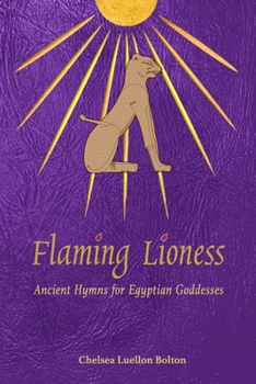 Paperback Flaming Lioness: Ancient Hymns for Egyptian Goddesses Book