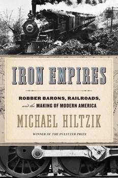 Hardcover Iron Empires: Robber Barons, Railroads, and the Making of Modern America Book