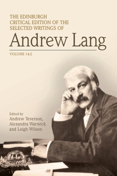 The Edinburgh Critical Edition of the Selected Writings of Andrew Lang: Volume 1 & 2