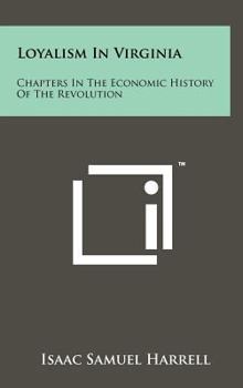 Hardcover Loyalism In Virginia: Chapters In The Economic History Of The Revolution Book