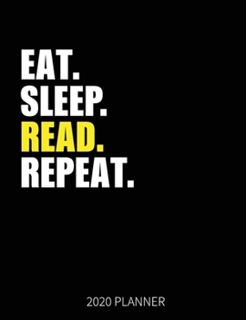 Eat Sleep Read 2020 Planner: Reading Weekly Planner Includes Daily Planner & Monthly Overview | Personal Organizer With 2020 Calendar | 8.5x11 Inch White Paper