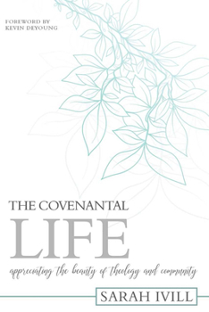 Paperback The Covenantal Life: Appreciating the Beauty of Theology and Community Book