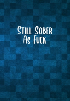Still Sober As F*ck: Substance Abuse Recovery Diary - Daily Sobriety Tracker And Gratitude Journal For Men And Women - 6.69 x 9.61" 120 Pages, Track Your Sobriety Progress, Stay Consistent, Keep Motiv