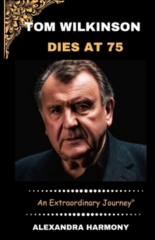 Paperback Tom Wilkinson dies at 75: An Extraordinary Journey" Book