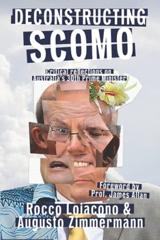 Paperback Deconstructing ScoMo: Critical Reflections on Australia's 30th Prime Minister Book