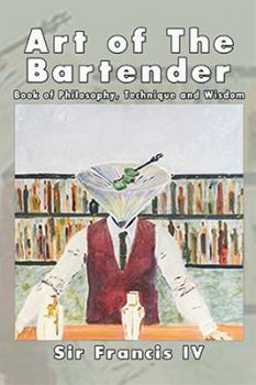 Paperback Art of The Bartender: A Book Of Philosophy, Technique And Wisdom Book