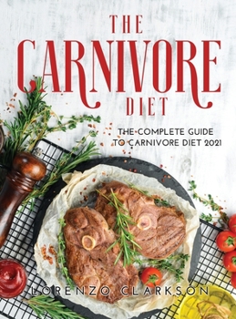 Hardcover The Carnivore Diet: The Complete Guide to Carnivore Diet 2021 Book