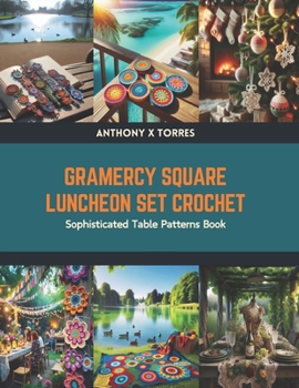 Paperback Gramercy Square Luncheon Set Crochet: Sophisticated Table Patterns Book