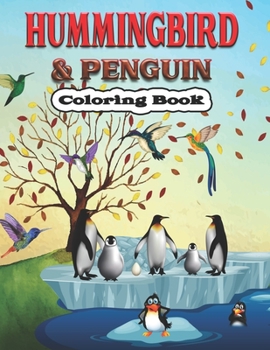 Paperback Hummingbird & Penguin Coloring Book: A Cute Hummingbird & Penguin Coloring Pages for Kids, Teenagers, Toddlers, Tweens, Boys, Girls Book