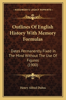 Paperback Outlines Of English History With Memory Formulas: Dates Permanently Fixed In The Mind Without The Use Of Figures (1900) Book