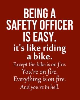 Being a Safety Officer is Easy. It's like riding a bike. Except the bike is on fire. You're on fire. Everything is on fire. And you're in hell.: ... Monthly & Weekly Planner Jan. - Dec. 2020