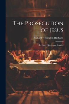 Paperback The Prosecution of Jesus; its Date, History and Legality Book