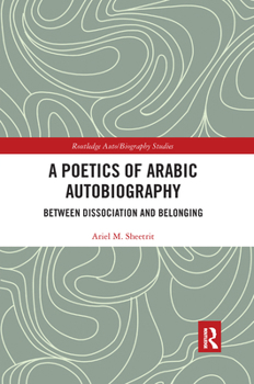 Paperback A Poetics of Arabic Autobiography: Between Dissociation and Belonging Book
