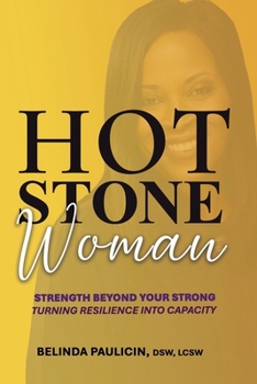 Paperback Hot Stone Woman: Strength Beyond Your Strong. Turning Resilience Into Capacity. Book