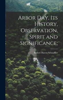 Hardcover Arbor day, its History, Observation, Spirit and Significance; Book