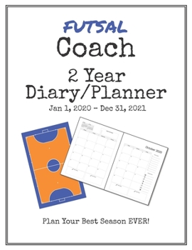 Paperback Futsal Coach 2020-2021 Diary Planner: Organize all Your Games, Practice Sessions & Meetings with this Convenient Monthly Scheduler Book