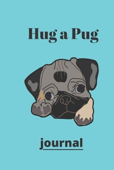 Hug a Pug journal: (Journal, Diary, Notebook for Pug Lover)