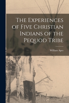 Paperback The Experiences of Five Christian Indians of the Pequod Tribe [microform] Book