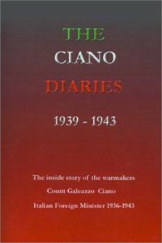 Paperback The Ciano Diaries 1939-1943: The Complete, Unabridged Diaries of Count Galeazzo Ciano, Italian Minister of Foreign Affairs, 1936-1943 Book