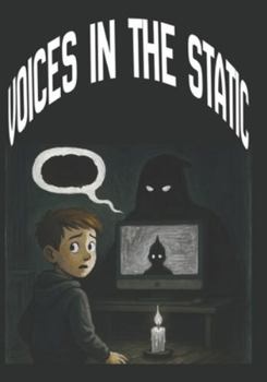 Voices in the Static: A Mystery & Suspense Thriller for Ages 9–12, Ten Kids. Two Voices. One Broken Reality, . A Strange Noise, a Glitching World, and the Ten Who See It.