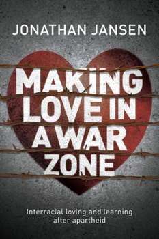 Paperback Making Love in a War Zone: Interracial Loving and Learning After Apartheid Book