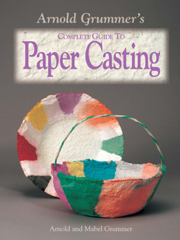 Paperback Arnold Grummer's Complete Guide to Paper Casting Book