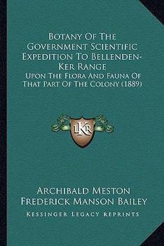 Paperback Botany Of The Government Scientific Expedition To Bellenden-Ker Range: Upon The Flora And Fauna Of That Part Of The Colony (1889) Book