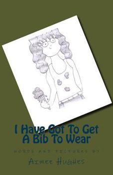 Paperback I Have Got To Get A Bib To Wear Book