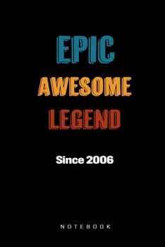 Paperback Epic Awesome Legend Since 2006 Notebook: Birthday Gift Journal for Family, Friends, Buddies, All Beloved Ones Book