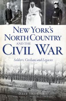 Paperback New York's North Country and the Civil War: Soldiers, Civilians and Legacies Book