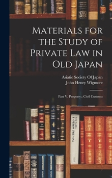 Hardcover Materials for the Study of Private Law in Old Japan: Part V. Property: Civil Customs Book