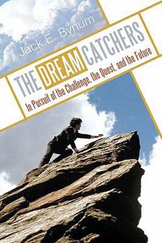 Paperback The Dream Catchers: In Pursuit of the Challenge, the Quest, and the Future Book