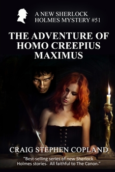 The Adventure of Homo Creepius Maximus: A New Sherlock Holmes Mystery #51 - Book #51 of the New Sherlock Holmes Mysteries