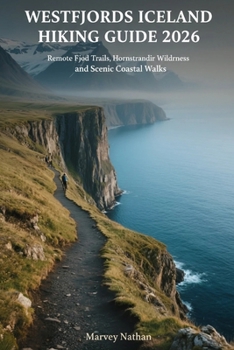 Westfjords Iceland Hiking Guide 2026: Remote Fjord Trails, Hornstrandir Wilderness and Scenic Coastal Walks