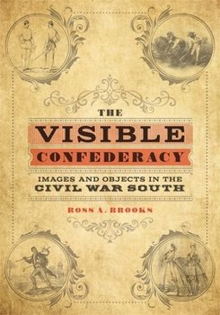 Hardcover The Visible Confederacy: Images and Objects in the Civil War South Book