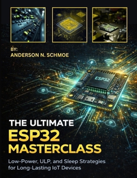 The Ultimate ESP32 Masterclass: Low-Power, ULP, and Sleep Strategies for Long-Lasting IoT Devices