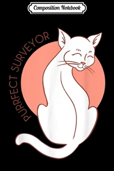 Composition Notebook: Purrfect Surveyor White Cat Lover Purr Fur Gift Journal/Notebook Blank Lined Ruled 6x9 100 Pages