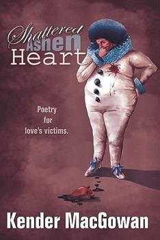Paperback Shattered Ashen Heart: Poetry For Loves Victims Book