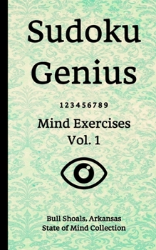 Paperback Sudoku Genius Mind Exercises Volume 1: Bull Shoals, Arkansas State of Mind Collection Book