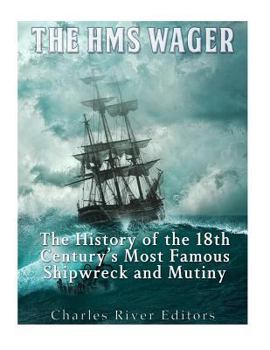 Paperback The HMS Wager: The History of the 18th Century's Most Famous Shipwreck and Mutiny Book