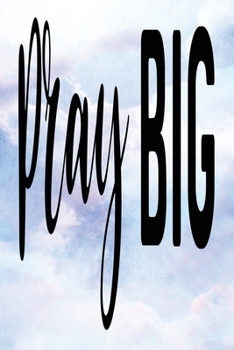 Daily Gratitude Journal: Pray Big | Daily and Weekly Reflection | Positive Mindset Notebook | Cultivate Happiness Diary (Encouraging Quotes and Verses)