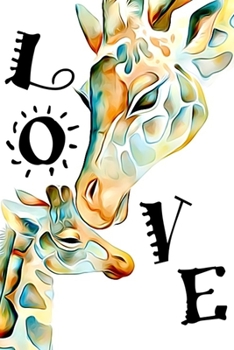 Love: Giraffe Mom and Baby: Blank Journal Notebook for Giraffe Lovers | Valentine Present | Loved One | Friend Co-Worker (Romantic Notebooks and Coloring Books for Adults and Kids)