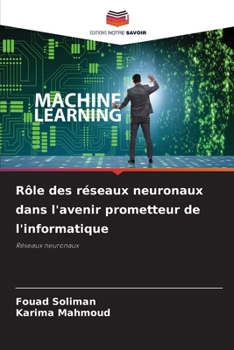 Rôle des réseaux neuronaux dans l'avenir prometteur de l'informatique (French Edition)