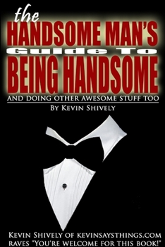 Paperback The Handsome Man's Guide to Being Handsome Book