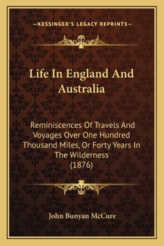 Paperback Life In England And Australia: Reminiscences Of Travels And Voyages Over One Hundred Thousand Miles, Or Forty Years In The Wilderness (1876) Book