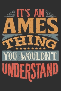 It's An Ames Thing You Wouldn't Understand: Want To Create An Emotional Moment For A Ames Family Member ? Show The Ames's You Care With This Personal ... Surname Planner Calendar Notebook Journal