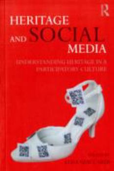 Paperback Heritage and Social Media: Understanding Heritage in a Participatory Culture Book