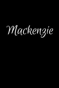 Paperback Mackenzie: Notebook Journal for Women or Girl with the name Mackenzie - Beautiful Elegant Bold & Personalized Gift Perfect for Le Book